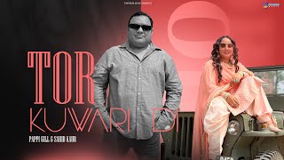 Tor Kuwari Di (Official Video) Pappi Gill | Sahib Kaur | Punjabi Song 2023