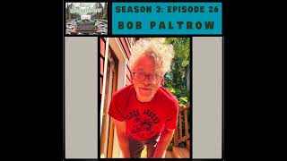 S03 Ep026: Bob Paltrow