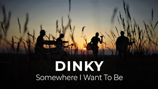 DINKY - 'Somewhere I Want To Be' (Official Music Video)