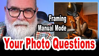 Your Photo Questions: Horizontal or Vertical Photo framing, Manual Exposure Mode - IN ENGLISH