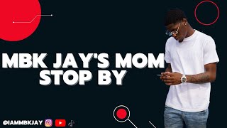 MBK Jay's Mom Stop By