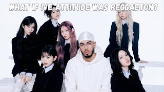 What if "ATTITUDE" by IVE was a REGGAETON song? | ATTITUDE X DEGENERE (Myke Towers & Benny Blanco)