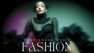 Deep House Fashion | High Fashion Runway Beats for Chic Designer Looks & Catwalk 2025 🔥