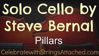 Pillars by Steve Bernal Solo Cello Austin Texas