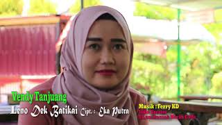 Karaoke utk cowok "LENO DEK BATIKAI". by.  Vendy Tanjung