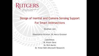 PhD Dissertation Defense - Shubham Jain "Design of Inertial and Camera Sensing Support for Smart..."