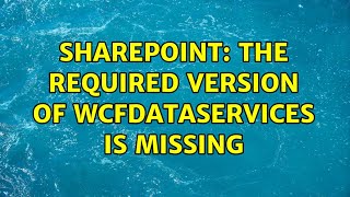 Sharepoint: The required version of WcfDataServices is missing (3 Solutions!!)