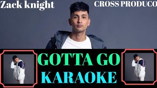GOTTA GO (CLEAN KARAOKE) || INSTRUMENTAL || LYRICS || ZACK KNIGHT || CROSS PRODUCO ||