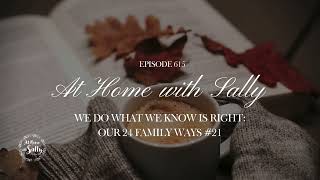 615: We Do What We Know Is Right: Our 24 Family Ways #21