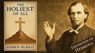 The Holiest of All | Exposition of Hebrews - Andrew Murray (Audiobook)