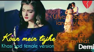 KOUN TUJHE (khasi sad Female version)