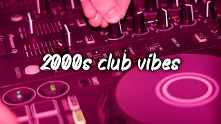2000s club vibes ~party playlist