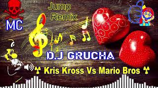 D.j Grucha ☢ Kris Kross Vs Mario Bros ☢ Jump Remix. 2023