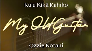 Ku'u Kíkā Kahiko (My Old Guitar) by Ozzie Kotani | Hawaiian Classic Mēle