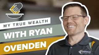 My True Wealth with Ryan Ovenden | Pinnacle Wealth
