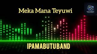 Meka Mana Teyuwi - Ipamabutu Band