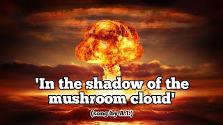 'In the shadow of the mushroom cloud'