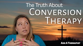 What Is Conversion Therapy and Why Should You Care? | Ask A Therapist