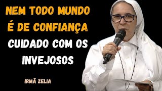 Nem Todo Mundo é de Confiança Cuidado com os invejosos -Irmã Zelia-