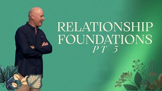 Relationship Foundations Pt 5 | Chris Mulhare
