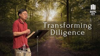 Transforming Diligence | Proverbs 10:4-5; 12:24, 27 | The Way of Wisdom (Part 5)