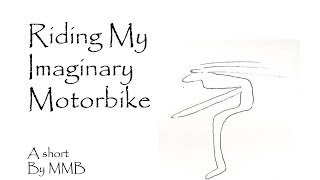 Riding My Imaginary Motorbike - (A Short) #4 of Short Attention Span Theater