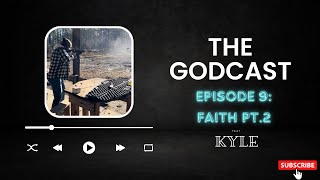 Godcast Ep.9 Faith Pt-2