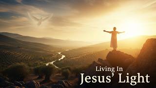 Living in Jesus' Light | Feel the Wonder of Walking With Christ
