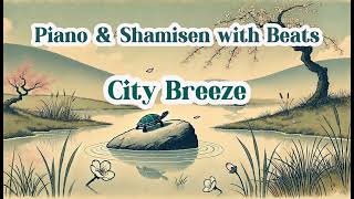 Open Window | Piano and Shamisen with Beats: City Breeze