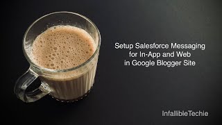 Setup Salesforce Messaging for In App and Web in Google Blogger Site