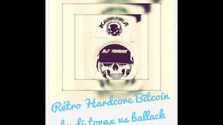 Rétro Hardcore Bitcoin by DJ TORAX vs BALLACK