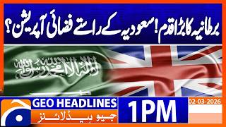 Britain Prepares Major Air Operation Through Saudi Arabia | 1PM Headlines Geo News (2 Mar 2026)