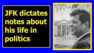 JFK DICTATES BIOGRAPHICAL NOTES CONCERNING HIS DECISION TO ENTER POLITICS