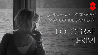 ❤️ Paşa Gönül Şarkıları | Sezen Aksu Fotoğraf Çekimi | EY AŞK