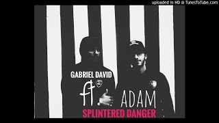Gabriel David - Splintered Danger Ft. ADAM
