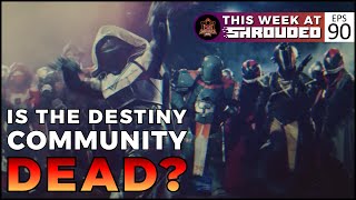 Is The Destiny Community Dead? | TWAS Ep. 90