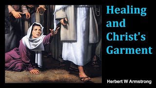 Healing and Christ's Garment - Herbert W Armstrong