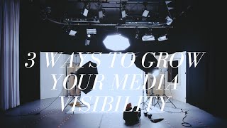 3 ways to grow your Media Visibility
