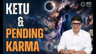 Ketu and Pending Karmas | Ashish Mehta