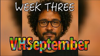 VHSeptember 2025 ~ Week Three Recap
