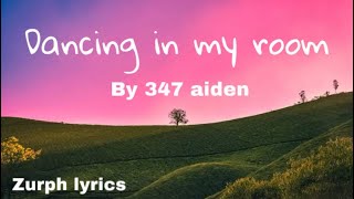 Dancing in my room lyrics (347 Aiden) Zurph lyrics