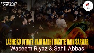 Lashe Ko Uthate Hain Kabhi Rakhte Hai Sarwar || Waseem Riyaz & Sahil Abbas || 6th Muharram 1446/2024