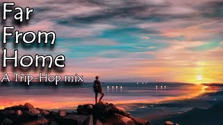 Far From Home | Jazzy Trip-Hop & DownTempo Vol.2