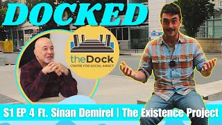 Sinan Demirel, The Existence Project | DOCKED Ep 04