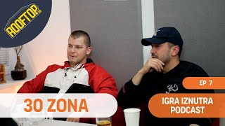 IGRA IZNUTRA PODCAST: 30ZONA (S01E07)