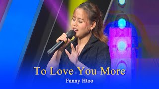 Fanny Htoo : To Love You More