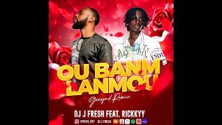 Ou Banm Lanmou Gouyad Remix- DJ J Fresh Feat. Rickkyy
