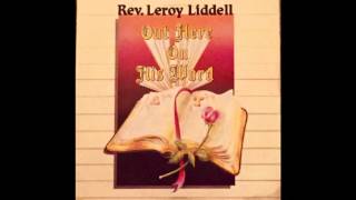 Rev Leroy Liddell- Out Here On His Word