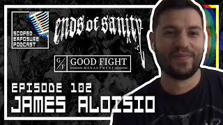 James Aloisio [ENDS OF SANITY] - Scoped Exposure Podcast 102