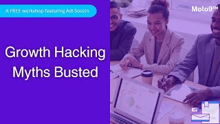 Molo9™ Presents: Growth Hacking Myths Busted - Featuring Adi Soozin